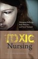 Toxic Nursing: Managing Bullying, Bad Attitudes, and Total Turmoil