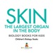 Skin: the Largest Organ in the Body-Biology Books for Kids | Children's Biology Books