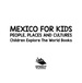 Mexico for Kids: People, Places and Cultures-Children Explore the World Books