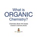 What is Organic Chemistry? Chemistry Book 4th Grade | Children's Chemistry Books