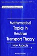 Math Topics in Neutron Transport...(V46)