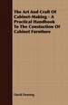 The Art and Craft of Cabinet-Making-a Practical Handbook to the Constuction of Cabinet Furniture