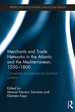 Merchants and Trade Networks in the Atlantic and the Mediterranean, 1550-1800