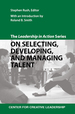 The Leadership in Action Series: on Selecting, Developing, and Managing Talent