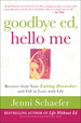 Goodbye Ed, Hello Me: Recover From Your Eating Disorder and Fall in Love With Life
