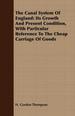 The Canal System of England: Its Growth and Present Condition, With Particular Reference to the Cheap Carriage of Goods