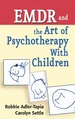 Emdr and the Art of Psychotherapy With Children