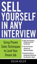 Sell Yourself in Any Interview: Use Proven Sales Techniques to Land Your Dream Job