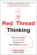 Red Thread Thinking: Weaving Together Connections for Brilliant Ideas and Profitable Innovation