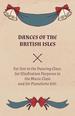 Dances of the British Isles-for Use in the Dancing Class, for Illustration Purposes in the Music Class and for Pianoforte Soli