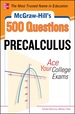 McGraw-Hill's 500 College Precalculus Questions: Ace Your College Exams