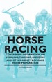 Horse Racing-Containing Information on Stabling, Training, Breeding and Other Aspects of Race Horse Preparation