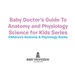 Baby Doctor's Guide to Anatomy and Physiology: Science for Kids Series-Children's Anatomy & Physiology Books