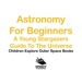 Astronomy for Beginners: a Young Stargazers Guide to the Universe-Children Explore Outer Space Books