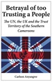 Betrayal of Too Trusting a People. the Un, the Uk and the Trust Territory of the Southern Cameroons