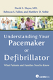 Understanding Your Pacemaker Or Defibrillator: What Patients and Families Need to Know