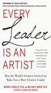 Every Leader is an Artist: How the World's Greatest Artists Can Make You a More Creative Leader