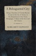 A Beleaguered City: Being a Narrative of Certain Recent Events in the City of Semur, in the Department of the Haute Bourgogne. a Story of the Seen and the Unseen