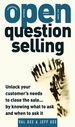 Open-Question Selling: Unlock Your Customer's Needs to Close the Sale...By Knowing What to Ask and When to Ask It