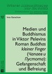 Medien Und Buddhismus in Viktor Pelevins Roman Buddhas Kleiner Finger (Ĝapaev I Pustota): Gefangenschaft Und Befreiung