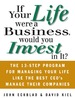 If Your Life Were a Business, Would You Invest in It? : the 13-Step Program for Managing Your Life Like the Best Ceo's Manage Their Companies