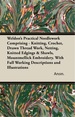 Weldon's Practical Needlework Comprising-Knitting, Crochet, Drawn Thread Work, Netting, Knitted Edgings & Shawls, Mountmellick Embroidery. With Full Working Descriptions and Illustrations