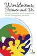 Worldviews, Science and Us: Bridging Knowledge and Its Implications for Our Perspectives of the World-Proceedings of the Workshop on Times of Entanglement