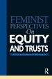 Feminist Perspectives on Equity and Trusts