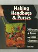 Making Handbags and Purses: 50 Patterns and Designs From Casual to Corporate