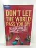 Don't Let the World Pass You By: 52 Reasons to Have a Passport (Lonely Planet Don't Let the World Pa