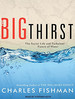 The Big Thirst: the Secret Life and Turbulent Future of Water