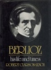 Berlioz His Life and Times