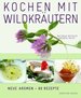 Kochen Mit Wildkrutern: Blumen & Blten, Wurzeln, Pilze, Frchte & Beeren. Neue Aromen-80 Rezepte [Gebundene Ausgabe] Waltraud Witteler (Autor), Andreas Meier (Autor), Maria Flor