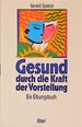 Gesund Durch Die Kraft Der Vorstellung. Ein bungsbuch Imagination Selbstheilung Imaginationstherapeuten Krankheitsbilder Nlp Gerald Epstein