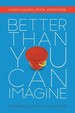 Better Than You Can Imagine: God's Calling, Your Adventure