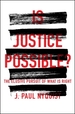 Is Justice Possible? : the Elusive Pursuit of What is Right
