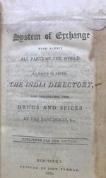 A System of Exchange With Almost All Parts of the World. to Which is Added, the India Directory for Purchasing the Drugs and Spices of the East Indies, &C