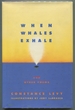 When Whales Exhale and Other Poems