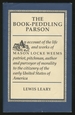 The Book-Peddling Parson. an Account of the Life and Works of Mason Locke Weems: Patriot, Pitchman, Author and Purveyor of Morality to the Citizenry of the Early United States of America