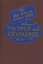 Pistols & Revolvers Volume One of the N.R.a. Book of Small Arms