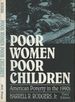 Poor Women, Poor Children: American Poverty in the 1990s