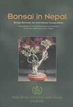 Bonsai in Nepal: Bridge Between Art and nature Conservation. Proceedings of First National Bonsai Exhibition, 16-18 April 2005, Kathmandu, Nepal