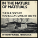 In the Nature of Materials, the Buildings of Frank Lloyd Wright
