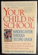 Your Child in School: Kindergarten Through Second Grade