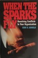 When the Sparks Fly: Resolving Conflicts in Your Organization