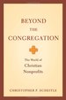 Beyond the Congregation: the World of Christian Nonprofits