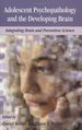 Adolescent Psychopathology and the Developing Brain: Integrating Brain and Prevention Science