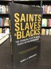 Saints, Slaves, & Blacks: the Changing Place of Black People Within Mormonism