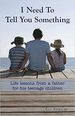 I Need to Tell You Something: Life Lessons From a Father for His Teenage Children [Paperback] Franks, Bill