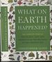 What on Earth Happened? the Complete Story of the Planet, Life and People From the Big Bang to the Present Day